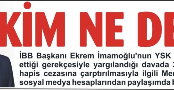    KİM NE DEDİ ?