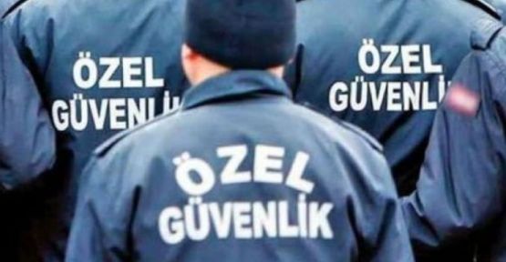 Özel güvenlik hizmeti alınacak