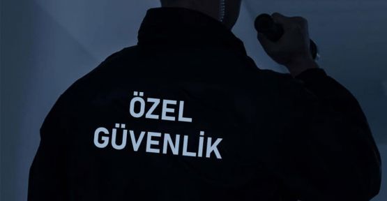 Özel güvenlik hizmeti alınacak